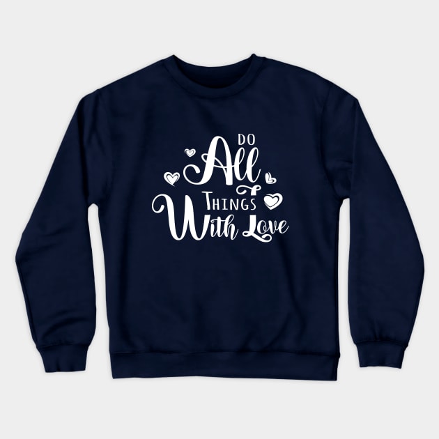 Do All Things With Love | sweet quotes Crewneck Sweatshirt by FlyingWhale369